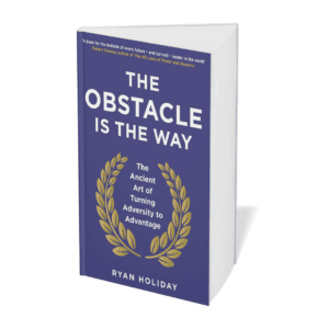The Obstacle is the Way