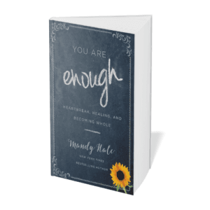 You Are Enough: Heartbreak, Healing, and Becoming Whole